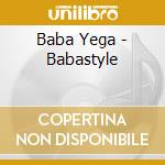 Baba Yega - Babastyle cd musicale di Baba Yega