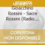 Gioacchino Rossini - Sacre Rossini (Radio Classique) (2 Cd) cd