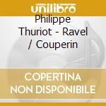 Philippe Thuriot - Ravel / Couperin cd
