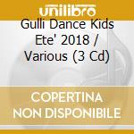 Gulli Dance Kids Ete' 2018 / Various (3 Cd) cd