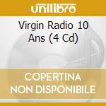 Virgin Radio 10 Ans (4 Cd) cd