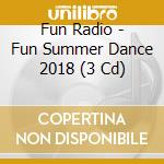 Fun Radio - Fun Summer Dance 2018 (3 Cd) cd