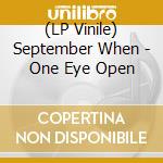 (LP Vinile) September When - One Eye Open lp vinile