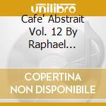 Cafe' Abstrait Vol. 12 By Raphael Marionneau / Various cd
