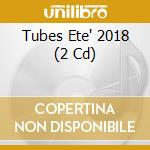 Tubes Ete' 2018 (2 Cd) cd
