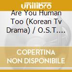 Are You Human Too (Korean Tv Drama) / O.S.T. (3 Cd) cd