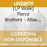 (LP Vinile) Pierce Brothers - Atlas Shoulders vinile