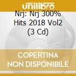 Nrj: Nrj 300% Hits 2018 Vol2 (3 Cd) cd musicale di Nrj