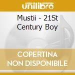 Mustii - 21St Century Boy cd musicale di Mustii