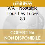 V/A - Nostalgie Tous Les Tubes 80 cd