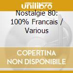 Nostalgie 80: 100% Francais / Various cd