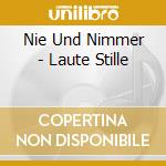 Nie Und Nimmer - Laute Stille cd musicale di Nie Und Nimmer