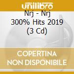 Nrj - Nrj 300% Hits 2019 (3 Cd) cd musicale di Nrj