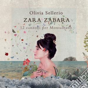 Olivia Sellerio - Zara Zabara: 12 Canzoni Per Montalbano cd musicale di Olivia Sellerio / Zara Zabara