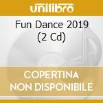 Fun Dance 2019 (2 Cd) cd musicale di Terminal Video