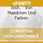 Josh. - Von Maedchen Und Farben cd