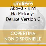 Akb48 - Kimi Ha Melody: Deluxe Version C cd