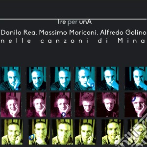 Danilo Rea, Massimo Moriconi, Alfredo Golino - Tre Per Una. Nelle Canzoni Di Mina cd musicale