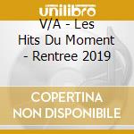 V/A - Les Hits Du Moment - Rentree 2019 cd