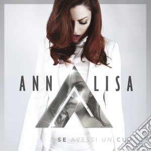 Annalisa - Se Avessi Un Cuore cd musicale di ANNALISA