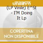 (LP Vinile) E^St - I'M Doing It Lp vinile