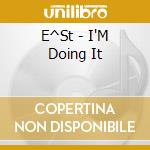 E^St - I'M Doing It cd