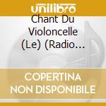 Chant Du Violoncelle (Le) (Radio Classique) (2 Cd) cd