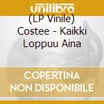 (LP Vinile) Costee - Kaikki Loppuu Aina vinile