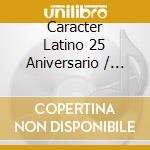 Caracter Latino 25 Aniversario / Various (3 Cd) cd