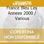 France Bleu Les Annees 2000 / Various cd