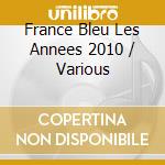 France Bleu Les Annees 2010 / Various cd