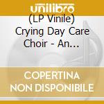 (LP Vinile) Crying Day Care Choir - An Evening At The Choir S vinile
