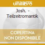 Josh. - Teilzeitromantik cd