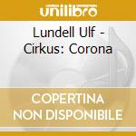 Lundell Ulf - Cirkus: Corona cd musicale
