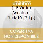 (LP Vinile) Annalisa - Nuda10 (2 Lp) vinile