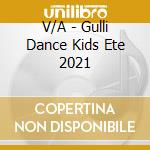 V/A - Gulli Dance Kids Ete 2021 cd musicale