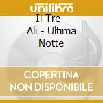 Il Tre - Ali - Ultima Notte cd