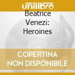 Beatrice Venezi: Heroines cd