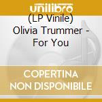 (LP Vinile) Olivia Trummer - For You vinile