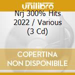 Nrj 300% Hits 2022 / Various (3 Cd) cd musicale
