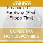 Emanuele Cisi - Far Away (Feat. Filippo Timi) cd