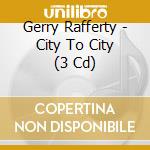 Gerry Rafferty - City To City (3 Cd) cd