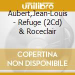 Aubert,Jean-Louis - Refuge (2Cd) & Roceclair cd musicale