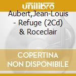 Aubert,Jean-Louis - Refuge (2Cd) & Roceclair cd