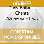 Dany Brillant - Chante Aznavour - La Boheme & Dany Brillant Chante cd