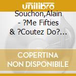 Souchon,Alain - ?Me Fifties & ?Coutez Do? Ma Peine Vient (2 Cd) cd musicale