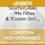 Souchon,Alain - ?Me Fifties & ?Coutez Do? Ma Peine Vient (2 Cd) cd