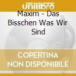 Maxim - Das Bisschen Was Wir Sind cd