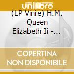(LP Vinile) H.M. Queen Elizabeth Ii - Music From The Official Record lp vinile