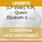(LP Vinile) H.M. Queen Elizabeth Ii - Music From The Official Record vinile